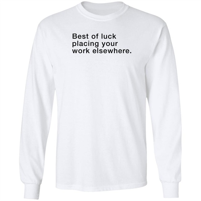 Best Of Luck Placing Your Work Elsewhere Shirt Best Of Luck Placing Your Work Elsewhere Shirt