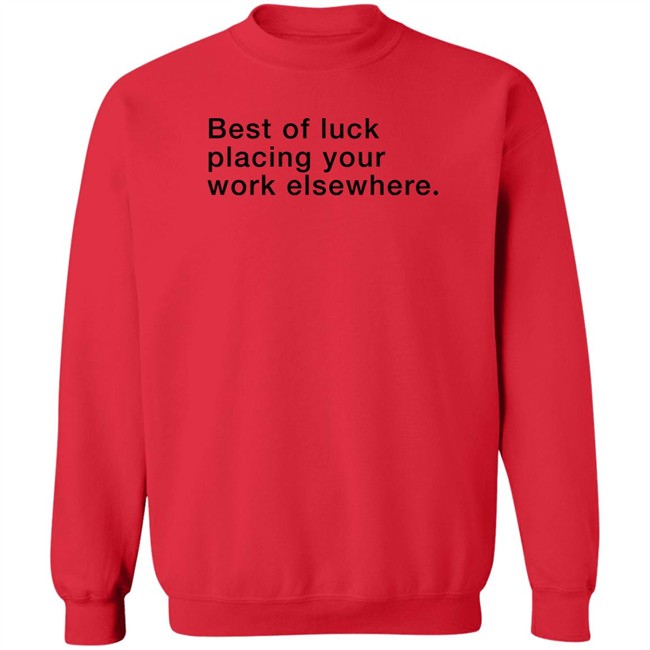 Best Of Luck Placing Your Work Elsewhere Shirt Best Of Luck Placing Your Work Elsewhere Shirt