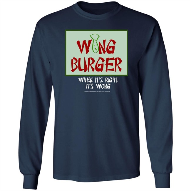Wong Burger When It's Right It's Wong Shirt Ultra Peepi Wong Burger When It's Right It's Wong Shirt Ultra Peepi