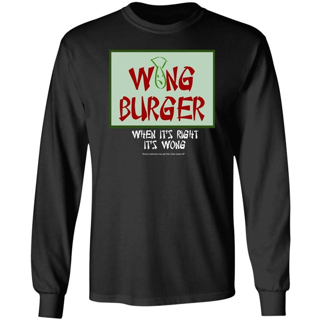 Wong Burger When It's Right It's Wong Shirt Ultra Peepi Wong Burger When It's Right It's Wong Shirt Ultra Peepi