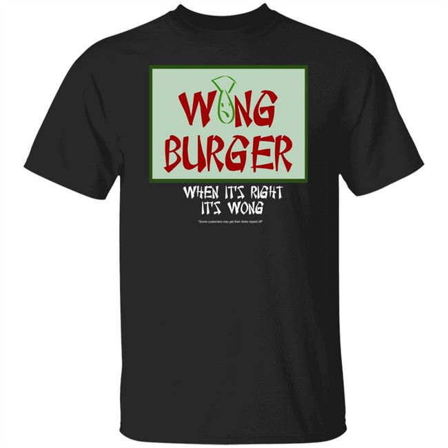 Wong Burger When It's Right It's Wong Shirt Ultra Peepi