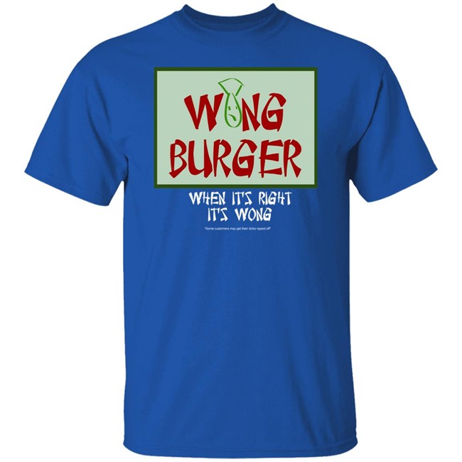 Wong Burger When It's Right It's Wong Shirt Ultra Peepi Wong Burger When It's Right It's Wong Shirt Ultra Peepi