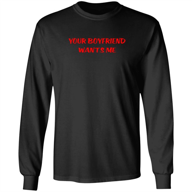 Your Boyfriend Wants Me T Shirt Your Boyfriend Wants Me T Shirt