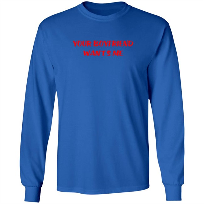 Your Boyfriend Wants Me T Shirt Your Boyfriend Wants Me T Shirt