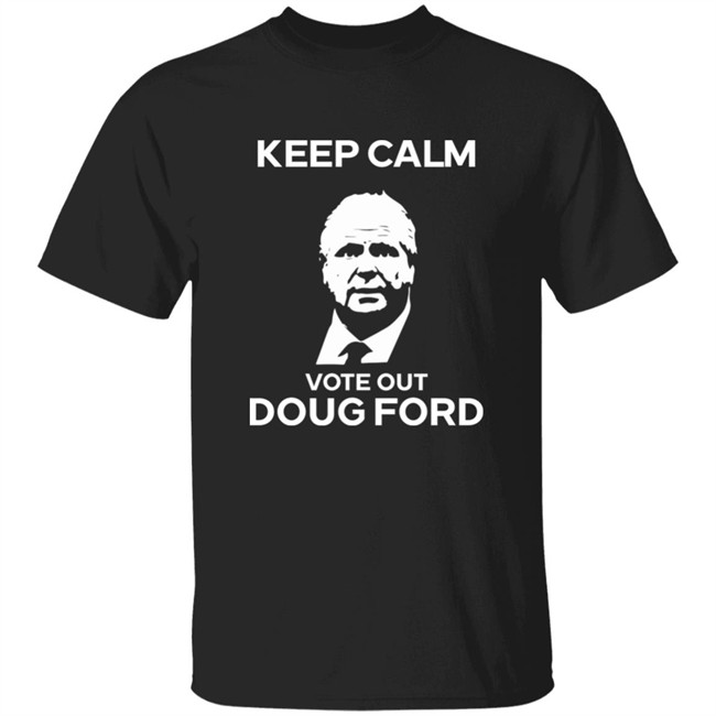 Original Goove Keep Calm Vote Out Doug Ford Shirt Original Goove Keep Calm Vote Out Doug Ford Shirt