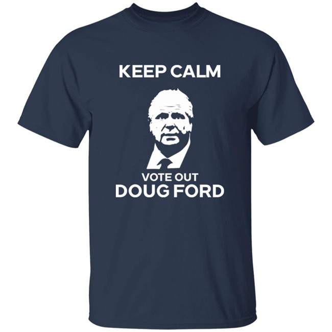 Original Goove Keep Calm Vote Out Doug Ford Shirt Original Goove Keep Calm Vote Out Doug Ford Shirt