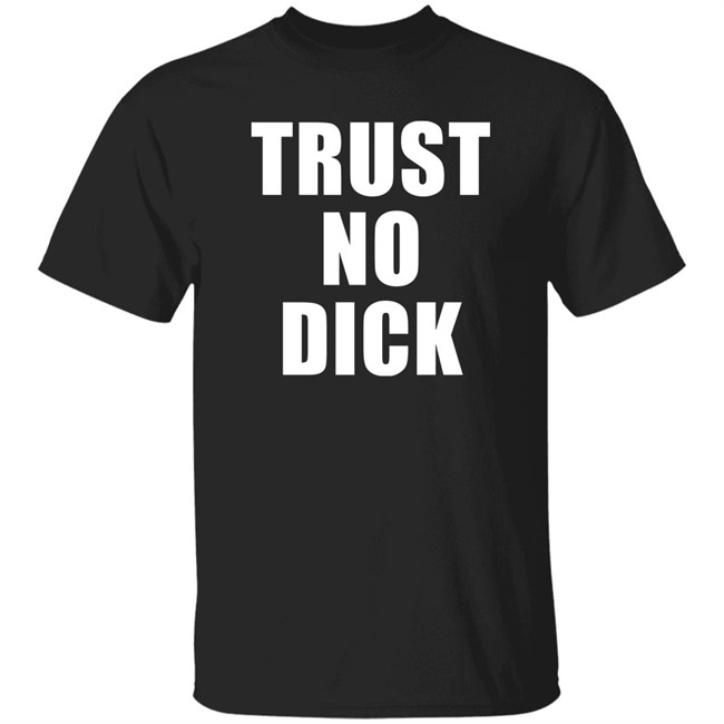 Trust No Dick Shirt Ikes Kobby
