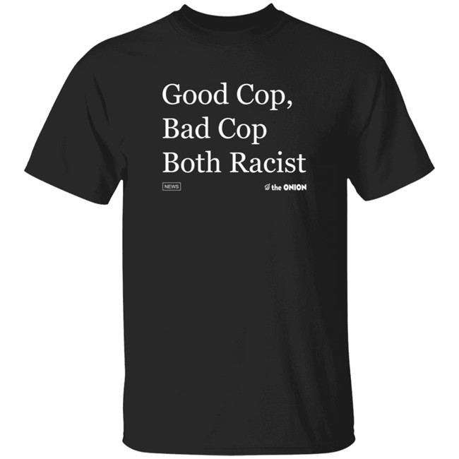 The Onion Store Good Cop Bad Coop Both Racist T Shirt