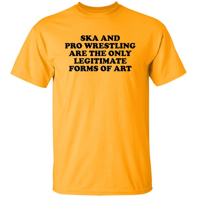 Willow Nightingale Ska And Pro Wrestling Are The Only Legitimate Forms Of Art Shirt Willowwrestles