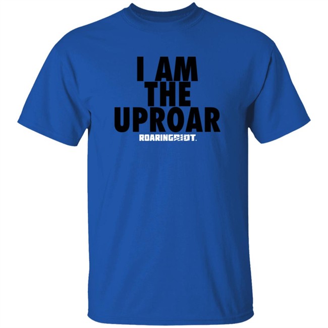 Roaring Riot Am The Uproar 2021 Roaringriot T Shirt