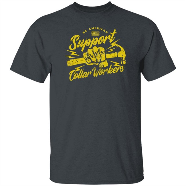 Blue Collar Workers T Shirt Be American Support Hodgetwins Merch Blue Collar Workers T Shirt Be American Support Hodgetwins Merch