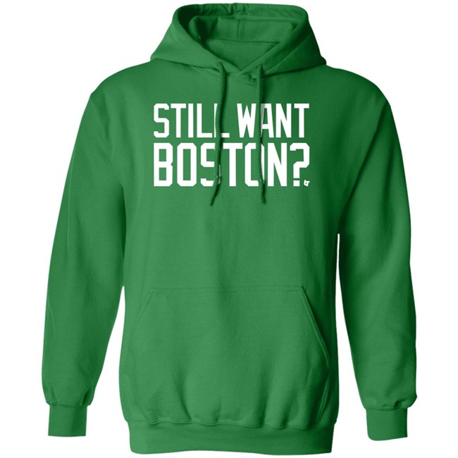 Still Want Boston T Shirt BreakingT Still Want Boston T Shirt BreakingT