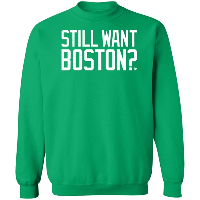 Still Want Boston T Shirt BreakingT Still Want Boston T Shirt BreakingT