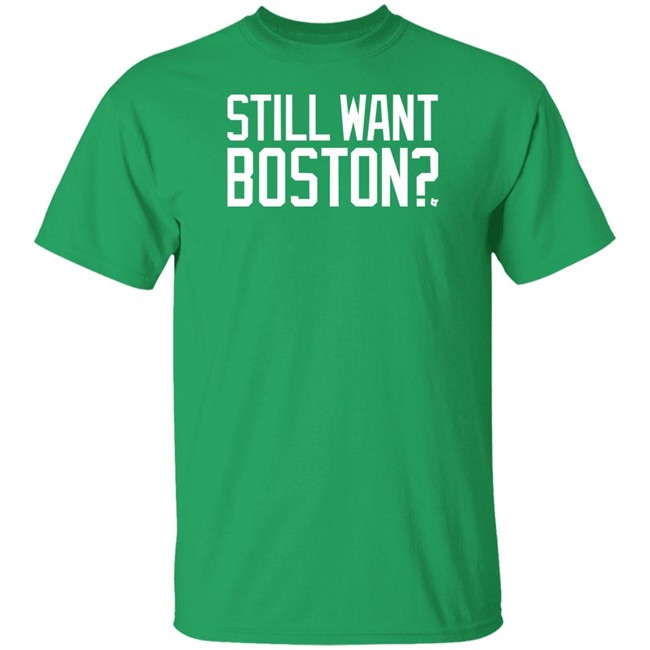 Still Want Boston T Shirt BreakingT