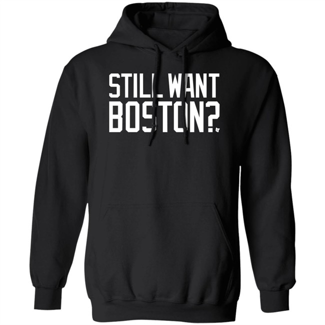 Still Want Boston T Shirt BreakingT Still Want Boston T Shirt BreakingT