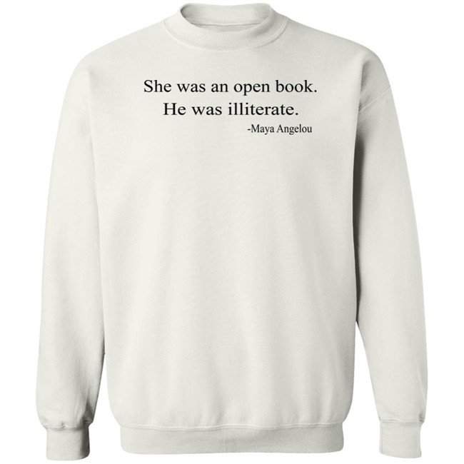 She Was An Open Book He Was Illiterate Maya Angelou T Shirt She Was An Open Book He Was Illiterate Maya Angelou T Shirt