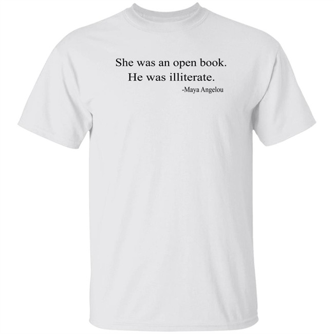 She Was An Open Book He Was Illiterate Maya Angelou T Shirt