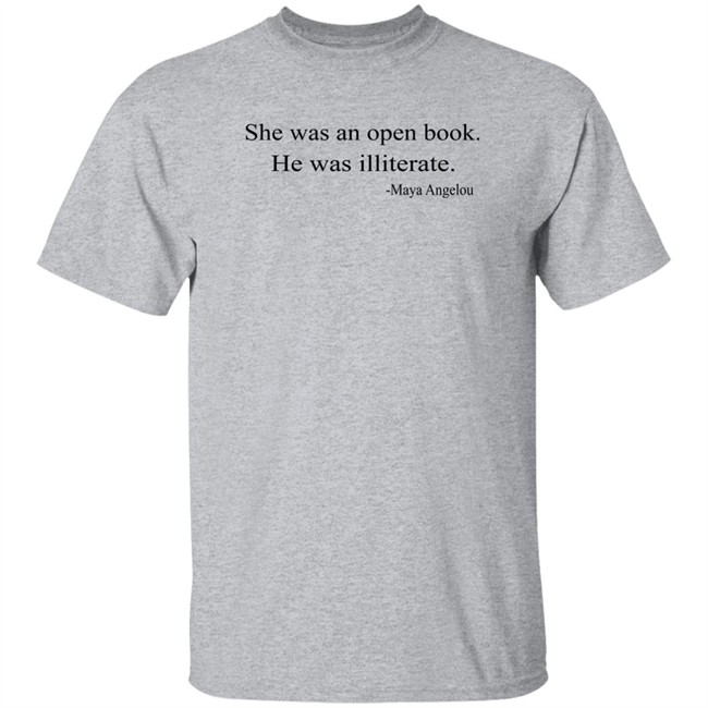 She Was An Open Book He Was Illiterate Maya Angelou T Shirt She Was An Open Book He Was Illiterate Maya Angelou T Shirt
