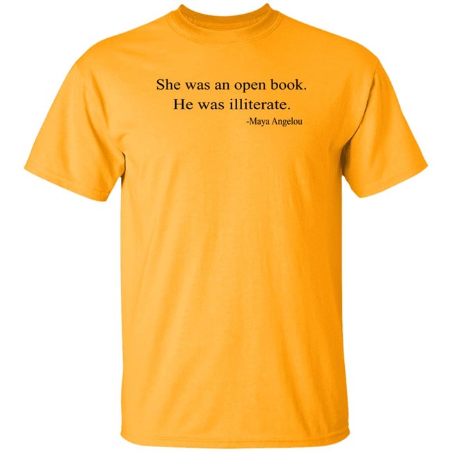 She Was An Open Book He Was Illiterate Maya Angelou T Shirt She Was An Open Book He Was Illiterate Maya Angelou T Shirt