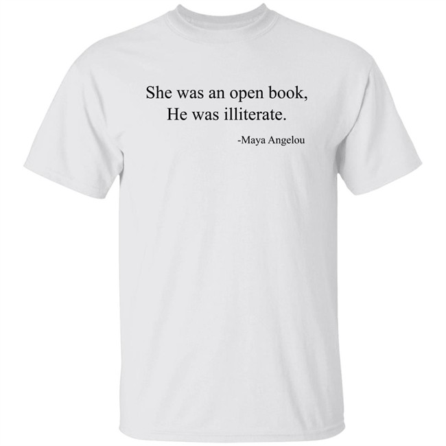 She Was An Open Book He Was Illiterate Shirt Maya Angelo