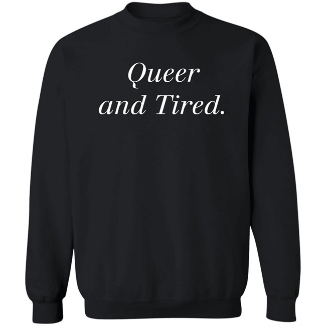 Queer And Tired Shirt Effy Lives Queer And Tired Shirt Effy Lives