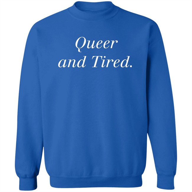 Queer And Tired Shirt Effy Lives Queer And Tired Shirt Effy Lives