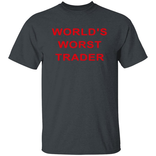 World's Worst Trader T Shirt Fossgregfoss World's Worst Trader T Shirt Fossgregfoss