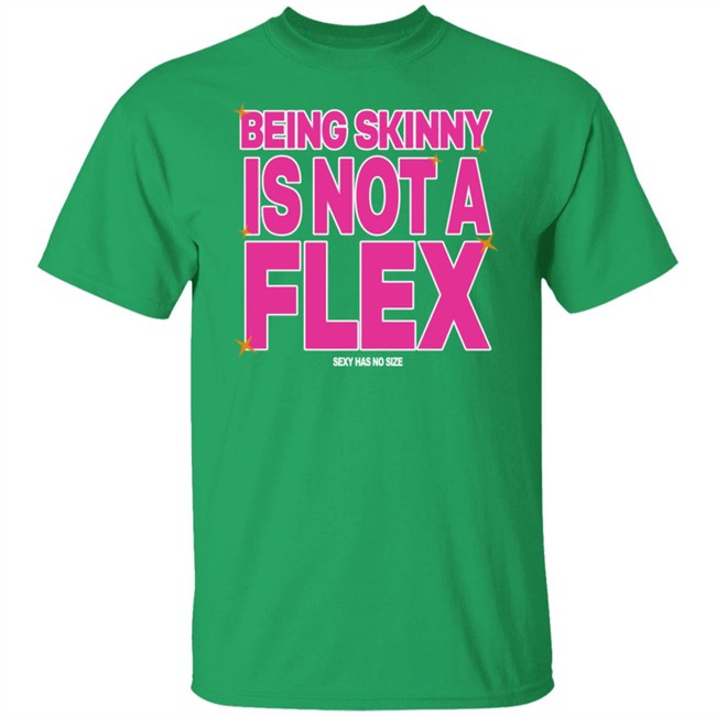 Being Skinny Is Not A Flex Tee Shirt Coolie Collection Merch 300Rez