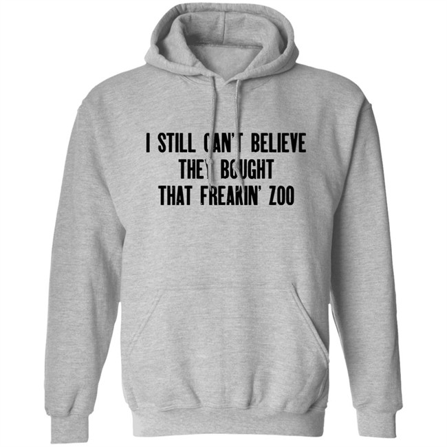 Zach Silberberg I Still Cant Believe They Bought That Freakin Zoo Shirt Zach Silberberg I Still Cant Believe They Bought That Freakin Zoo Shirt