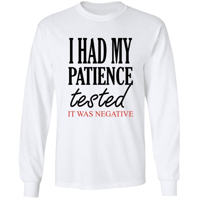 Qwertee Shop I Had My Patience Tested It Was Negative Shirt By Happy People Qwertee Shop I Had My Patience Tested It Was Negative Shirt By Happy People