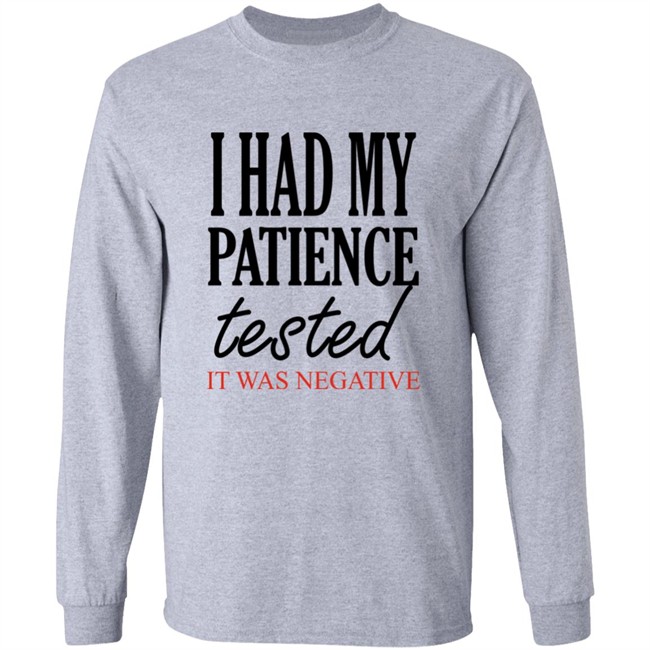 Qwertee Shop I Had My Patience Tested It Was Negative Shirt By Happy People Qwertee Shop I Had My Patience Tested It Was Negative Shirt By Happy People
