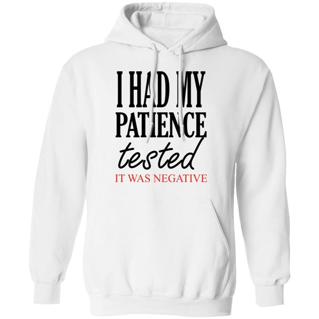 Qwertee Shop I Had My Patience Tested It Was Negative Shirt By Happy People Qwertee Shop I Had My Patience Tested It Was Negative Shirt By Happy People