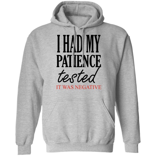 Qwertee Shop I Had My Patience Tested It Was Negative Shirt By Happy People Qwertee Shop I Had My Patience Tested It Was Negative Shirt By Happy People