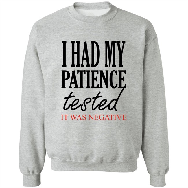 Qwertee Shop I Had My Patience Tested It Was Negative Shirt By Happy People Qwertee Shop I Had My Patience Tested It Was Negative Shirt By Happy People