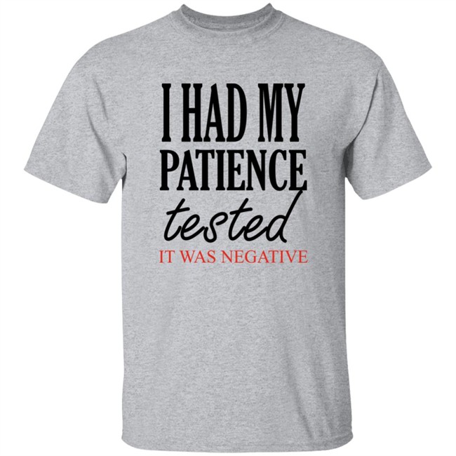 Qwertee Shop I Had My Patience Tested It Was Negative Shirt By Happy People Qwertee Shop I Had My Patience Tested It Was Negative Shirt By Happy People