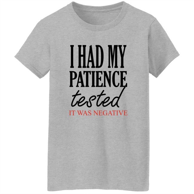Qwertee Shop I Had My Patience Tested It Was Negative Shirt By Happy People Qwertee Shop I Had My Patience Tested It Was Negative Shirt By Happy People