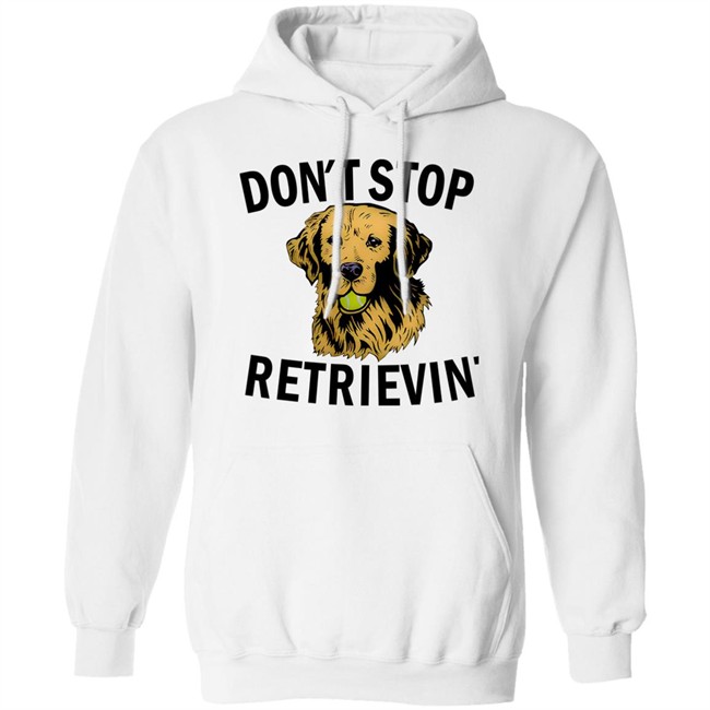 Don't Stop Retrievin Shirt Don't Stop Retrievin Shirt