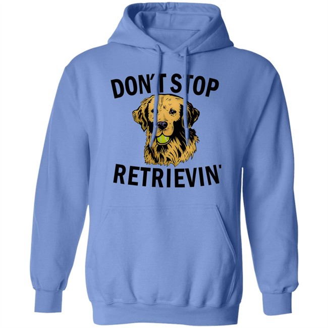 Don't Stop Retrievin Shirt Don't Stop Retrievin Shirt