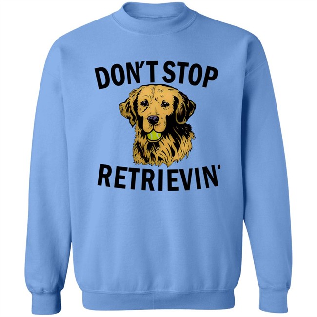 Don't Stop Retrievin Shirt Don't Stop Retrievin Shirt