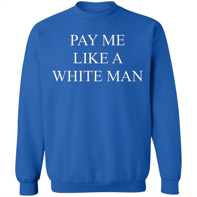Pay Me Like A White Man Shirt Tracy Lyn44 Pay Me Like A White Man Shirt Tracy Lyn44