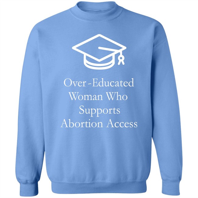 Over Educated Woman Who Supports Abortion Access T Shirt Charlotte Clymer Over Educated Woman Who Supports Abortion Access T Shirt Charlotte Clymer