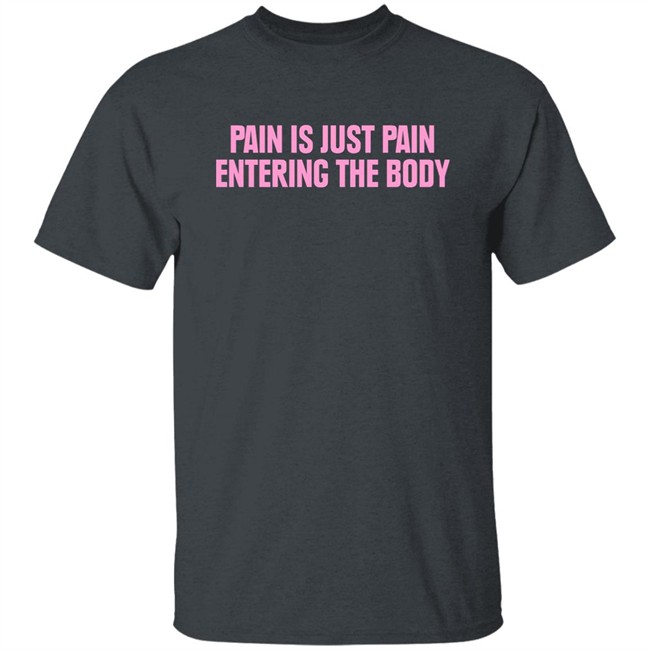 Topatoco Merch Pain Is Just Pain Entering The Body Shirt Nightvaleradio Topatoco Merch Pain Is Just Pain Entering The Body Shirt Nightvaleradio