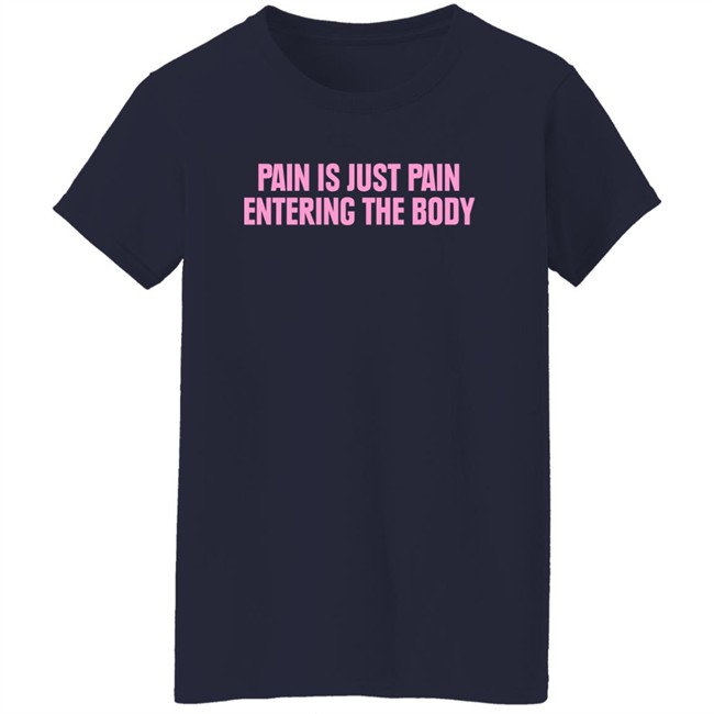 Topatoco Merch Pain Is Just Pain Entering The Body Shirt Nightvaleradio Topatoco Merch Pain Is Just Pain Entering The Body Shirt Nightvaleradio