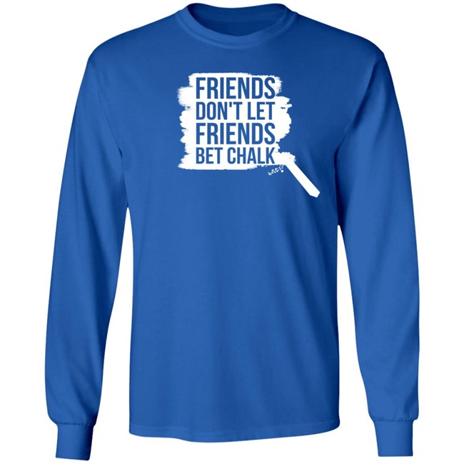 Sak Shoes Friends Don't Let Friends Bet Chalk Shirt The Chalk Buster Sak Shoes Friends Don't Let Friends Bet Chalk Shirt The Chalk Buster