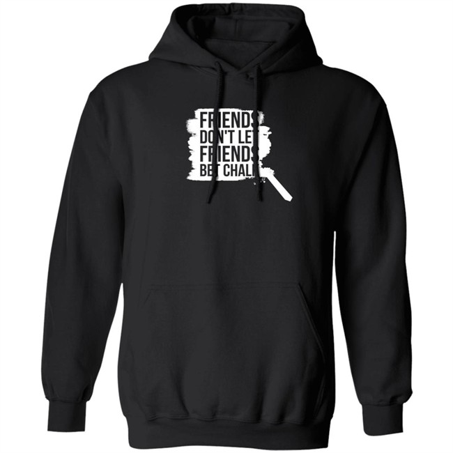 Sak Shoes Friends Don't Let Friends Bet Chalk Shirt The Chalk Buster Sak Shoes Friends Don't Let Friends Bet Chalk Shirt The Chalk Buster