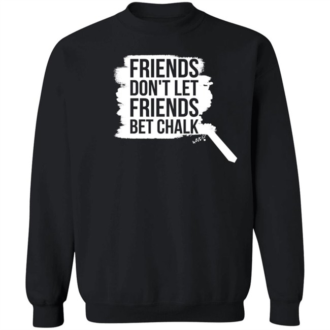 Sak Shoes Friends Don't Let Friends Bet Chalk Shirt The Chalk Buster Sak Shoes Friends Don't Let Friends Bet Chalk Shirt The Chalk Buster