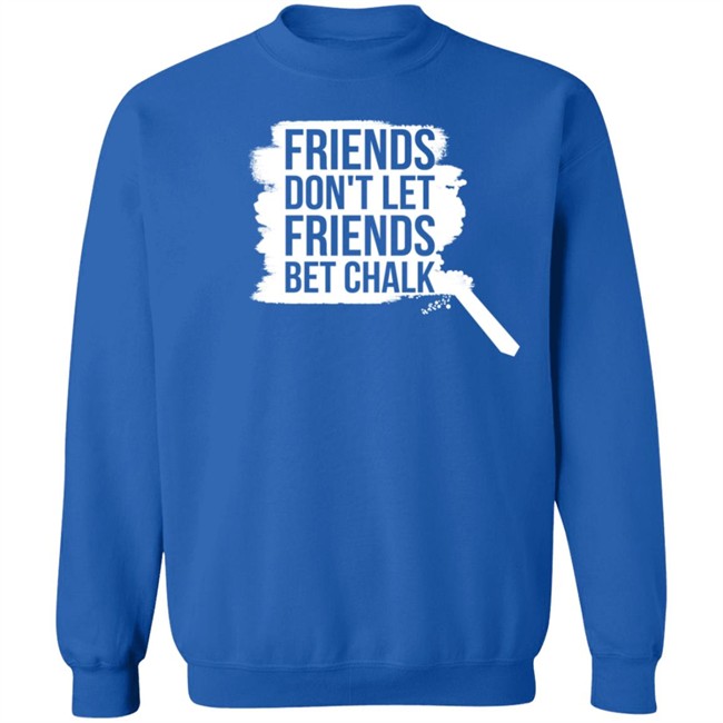 Sak Shoes Friends Don't Let Friends Bet Chalk Shirt The Chalk Buster Sak Shoes Friends Don't Let Friends Bet Chalk Shirt The Chalk Buster