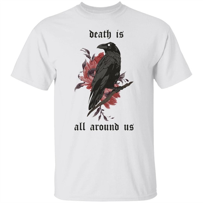 Dying Lately Merch Death Is All Around Us T Shirt Iamjakehill