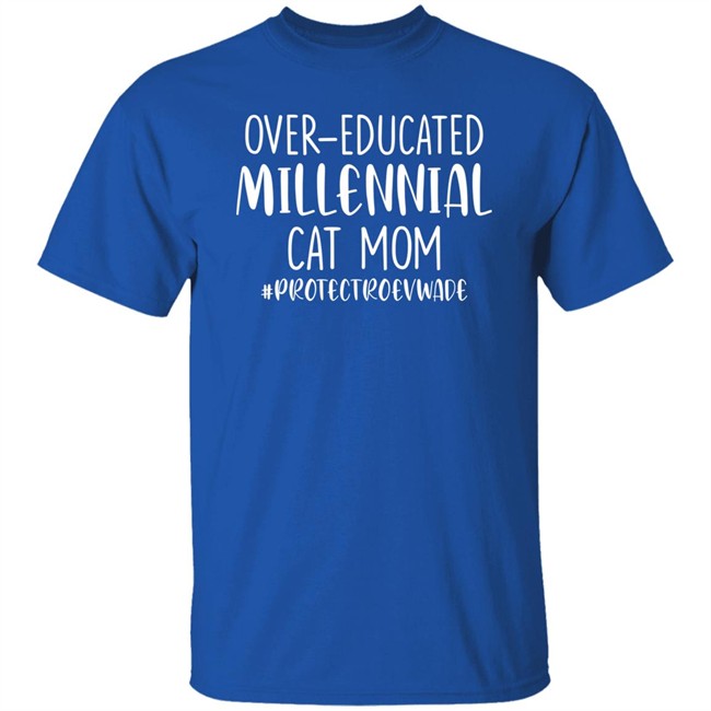 Over Educated Millennial Cat Mom Protect Roe V Wade Shirt Dianeh38 Over Educated Millennial Cat Mom Protect Roe V Wade Shirt Dianeh38