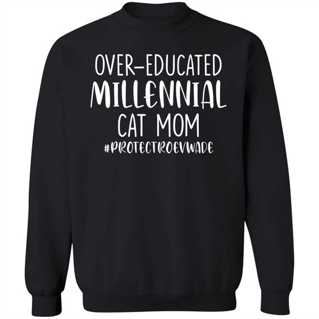 Over Educated Millennial Cat Mom Protect Roe V Wade Shirt Dianeh38 Over Educated Millennial Cat Mom Protect Roe V Wade Shirt Dianeh38